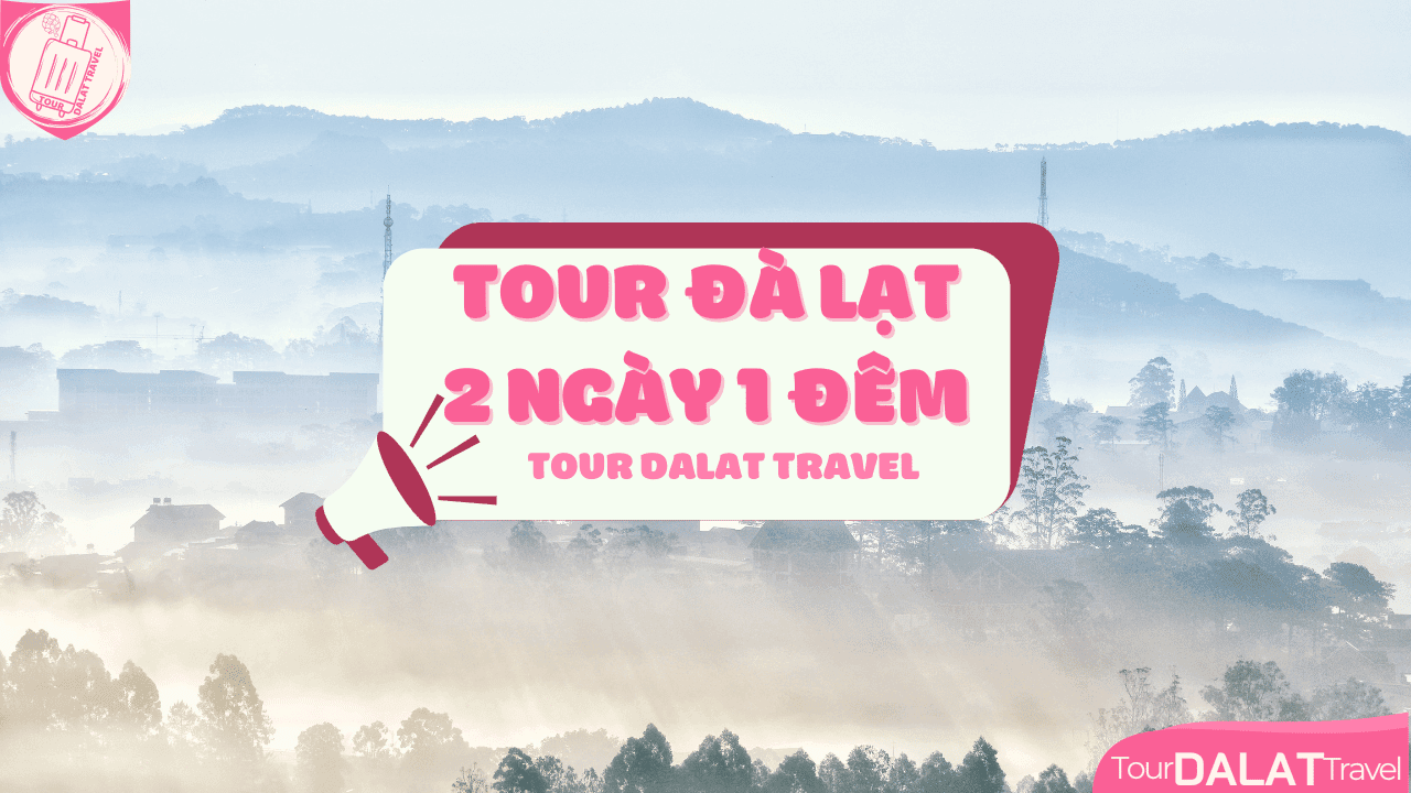 Tour Đà Lạt 2 Ngày 1 Đêm